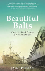 Title: Beautiful Balts: From Displaced Persons to New Australians, Author: Jayne Persian