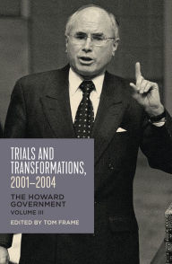 Title: Trials and Transformations, 2001-2004: The Howard Government, Author: Tom Frame