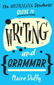 Title: The Australian Students' Guide to Writing and Grammar, Author: Claire Duffy