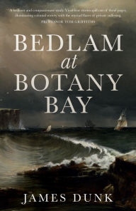 Title: Bedlam at Botany Bay, Author: James Dunk