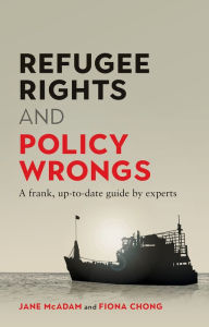 Title: Refugee Rights and Policy Wrongs: A frank, up-to-date guide by experts, Author: Fiona Chong
