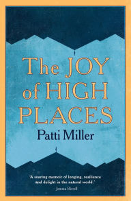 Title: The Joy of High Places, Author: Patti Miller