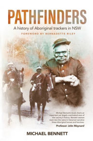 Title: Pathfinders: A history of Aboriginal trackers in NSW, Author: Michael Bennett