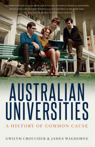 Title: Australian Universities: A History of Common Cause, Author: Gwilym Croucher