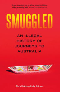 Title: Smuggled: An Illegal History of Journeys to Australia, Author: Julie Kalman