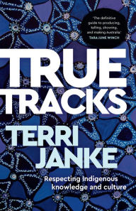 Title: True Tracks: Respecting Indigenous knowledge and culture, Author: Terri Janke