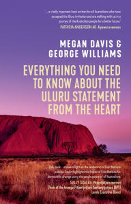 Title: Everything You Need to Know About the Uluru Statement from the Heart, Author: George Williams