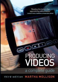 Title: Producing Videos: A complete guide / Edition 3, Author: Martha Mollison