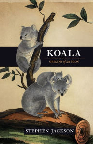 Title: Koala: Origins of an Icon, Author: Stephen Jackson