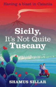 Title: Sicily, It's Not Quite Tuscany, Author: Shamus Sillar