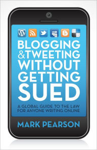 Free google books download Blogging & Tweeting Without Getting Sued: A Global Guide to the Law for Anyone Writing Online 9781742378770