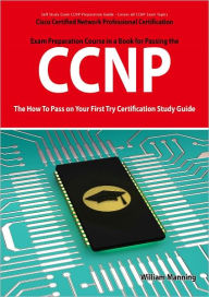 Title: CCNP Cisco Certified Network Professional Certification Exam Preparation Course in a Book for Passing the CCNP Exam - The How To Pass on Your First Try Certification Study Guide, Author: William Manning