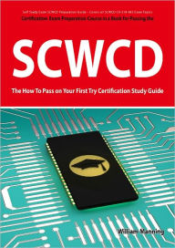 Title: SCWCD Exam Certification Exam Preparation Course in a Book for Passing the SCWCD CX-310-083 Exam - The How To Pass on Your First Try Certification Study Guide, Author: William Manning