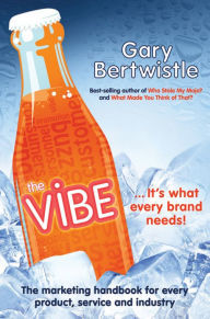 Title: The Vibe: The Marketing Handbook for Every Product, Service and Industry, Author: Gary Bertwistle