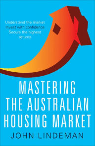 Title: Mastering the Australian Housing Market, Author: John Lindeman