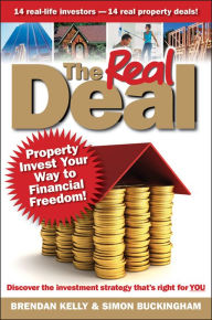 Title: The Real Deal: Property Invest Your Way to Financial Freedom!, Author: Brendan Kelly
