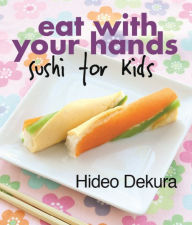 Title: Eat With Your Hands: sushi for kids, Author: Hideo Dekura