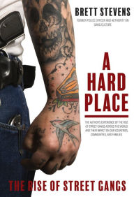 Title: A Hard Place: The Rise of Street Gangs, Author: Brett Stevens