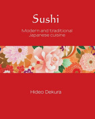 Title: Sushi: Modern and Traditional Japanese Cuisine, Author: Hideo Dekura