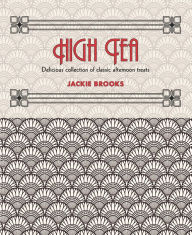 Title: High Tea: Delicious Collection of Classic Afternoon Treats, Author: Jackie Brooks