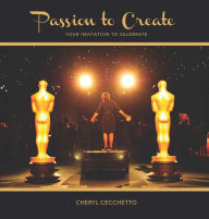 Title: Passion To Create: Your Invitation To Celebrate, Author: Cheryl Cecchetto