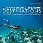 Ultimate Record Breaking Destinations: The World's Largest, Highest, and Most Extreme Places