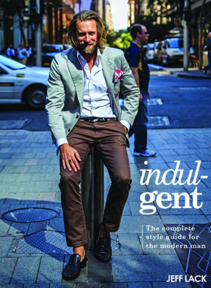 Indulgent: The Complete Style Guide For The Modern Man