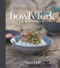 Bowl & Fork: Recipes You Will Love To Eat