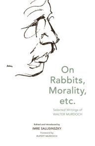 Title: On Rabbits, Morality, Etc.: Selected Writings, Author: Imre Salusinszky