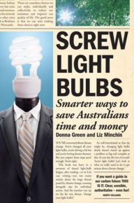 Title: Screw Light Bulbs: Smarter ways to save Australians time and money, Author: Donna Green