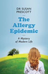 Title: The Allergy Epidemic: A mystery of modern life, Author: Susan Prescott
