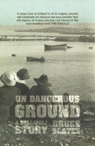 Title: On Dangerous Ground: A Gallipoli Story, Author: Bruce Scates