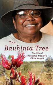 Title: The Bauhinia Tree: The Life of Kankawa Nagarra Olive Knight, Author: Kankawa Nagarra Olive Knight
