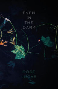 Title: Even in the Dark, Author: Rose Lucas