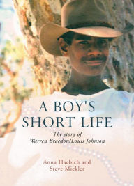 Title: A Boy's Short Life: The story of Warren Braedon/Louis Johnson, Author: Anna Haebich