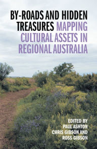Title: By-roads and Hidden Treasures: Mapping Cultural Assets in Regional Australia, Author: Paul Ashton