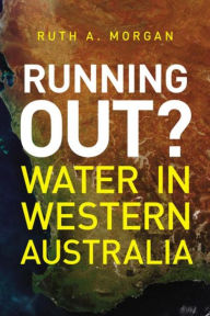 Title: Running Out?: Water in Western Australia, Author: Ruth A. Morgan