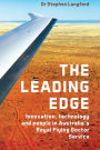 The Leading Edge: Innovation, Technology and People in Australia's Royal Flying Doctor Service