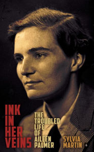 Title: Ink in Her Veins: The Troubled Life of Aileen Palmer, Author: Sylvia Martin