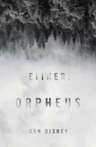 Title: Either, Orpheus, Author: Dan Disney