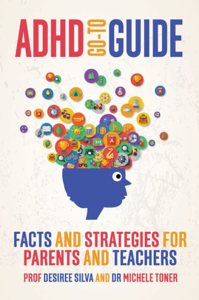 ADHD Go-to Guide: Facts and strategies for parents teachers