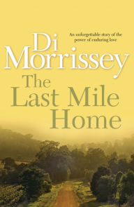 Title: The Last Mile Home, Author: Di Morrissey