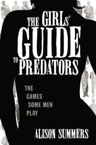 Title: The Girl's Guide to Predators, Author: Alison Summers