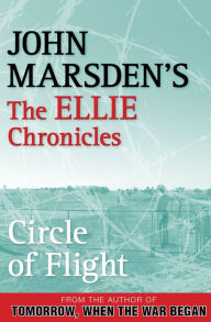 Title: Circle of Flight: The Ellie Chronicles 3, Author: John Marsden