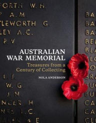 Title: Australian War Memorial: Treasures from a Century of Collecting, Author: Nola Anderson