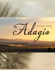 Title: Adagio: Living and Gardening Mindfully, Author: Trisha Dixon