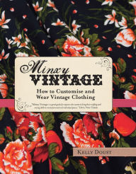 Title: Minxy Vintage: How to customise and wear vintage clothing, Author: Kelly Doust