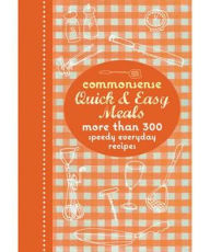 Title: Commonsense Quick & Easy Meals: More Than 300 Speedy Everyday Recipes., Author: 