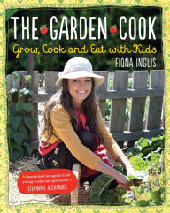 Title: Garden Cook: Grow, Cook, Eat with Kids, Author: Fiona Inglis