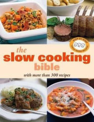 Title: The Slow Cooking Bible: With More Than 300 Recipes., Author: 